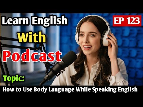 How to Use Body Language While Speaking English | Learn English With Podcast | English Podcast