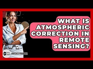 What Is Atmospheric Correction In Remote Sensing? - Physics Frontier