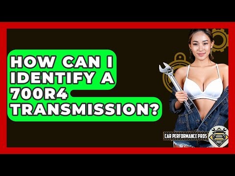 How Can I Identify A 700R4 Transmission? - Car Performance Pros