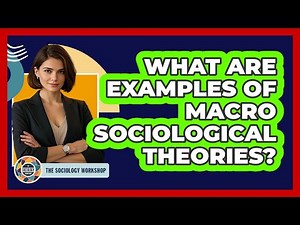 What Are Examples Of Macro Sociological Theories?