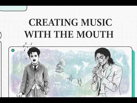 CREATING MUSIC WITH THE MOUTH