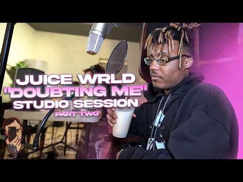 Juice WRLD: Doubting Me (Studio Session) [Part 2]