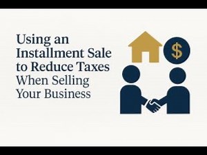 Using an Installment Sale to Reduce Taxes - When Selling Your Business