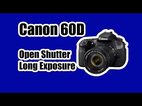 Open Shutter - Long Exposure Photography: Canon 60D
