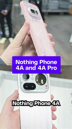 First Look at Nothing's 4A and 4A Pro Phones