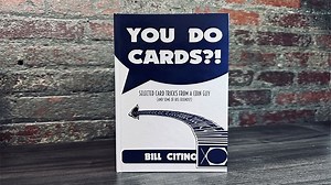 You Do Cards?! - Selected Card Tricks from a Coin Guy (and Some of His Friends)
