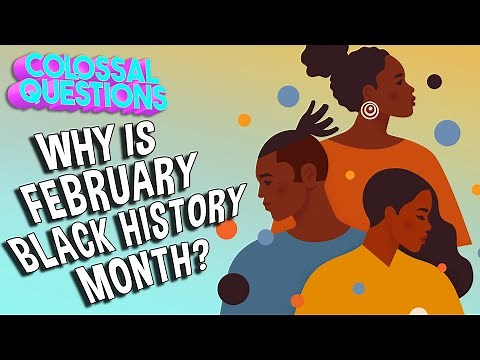 Why is February Black History Month? | COLOSSAL QUESTIONS