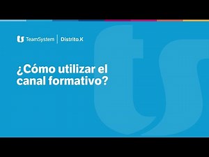 ¿Cómo usar el canal formativo de TeamSystem | Distrito.K?