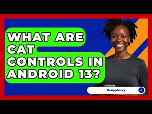 What Are CAT Controls In Android 13? - Be App Savvy