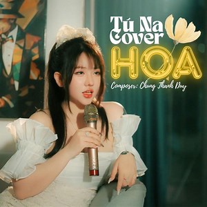 Hoa (Cover) - Tú Na: Song Lyrics, Music Videos & Concerts