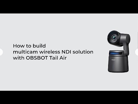 How to Build Multicam Wireless NDI with OBSBOT Tail Air