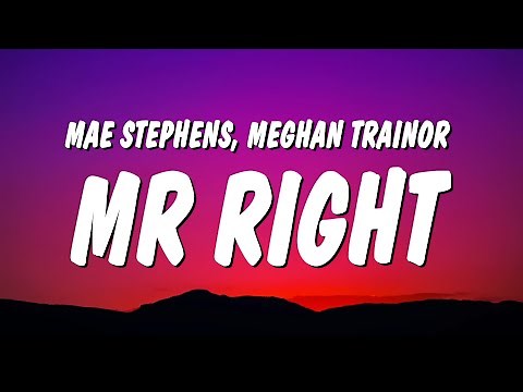 Mae Stephens - Mr Right (Lyrics) ft. Meghan Trainor