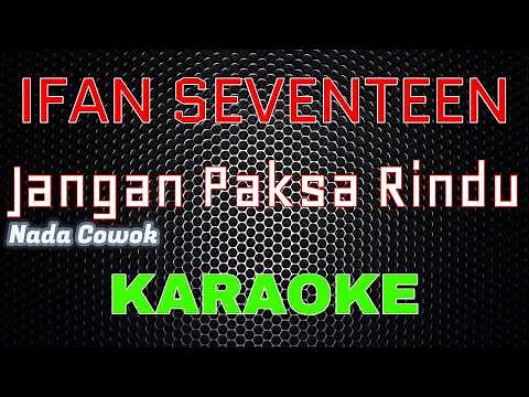 Ifan Seventeen - Jangan Paksa Rindu [Karaoke] NADA COWOK | LMusical