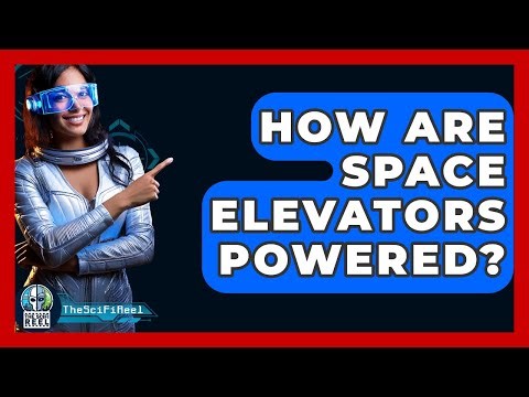 How Are Space Elevators Powered? - The SciFi Reel