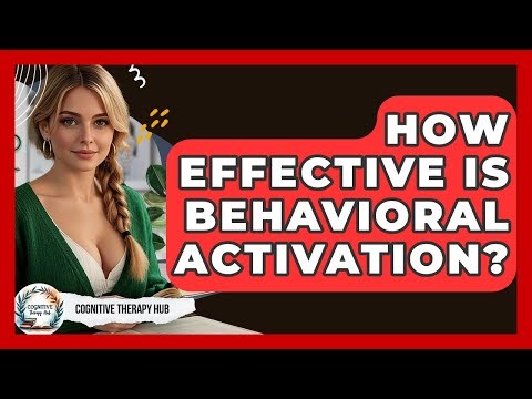 How Effective Is Behavioral Activation? - Cognitive Therapy Hub
