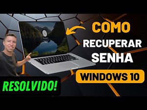 Como Recuperar a Senha do Windows 10: Passo a Passo