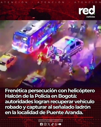 Cinematic chase in Bogotá: helicopter helps recover vehicle and leads to an arrest