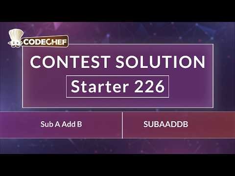 Sub A Add B | SUBAADDB | Starter 226 | CodeChef Official Solution
