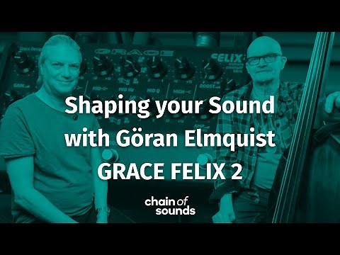Shaping Your Sound: Göran Elmquist on the Grace Felix 2
