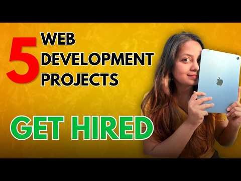 5 Web DEVELOPMENT Projects to GET HIRED