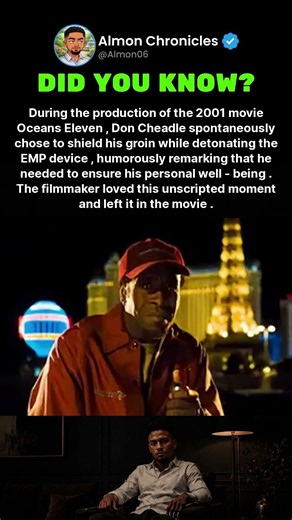 During the production of the 2001 movie Oceans Eleven, Don Cheadle spontaneously...