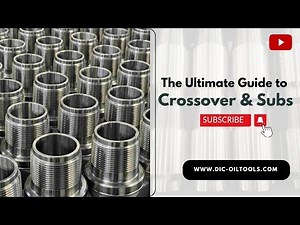 The Ultimate Guide to Crossover & Subs | Oil Field Equipment | DIC