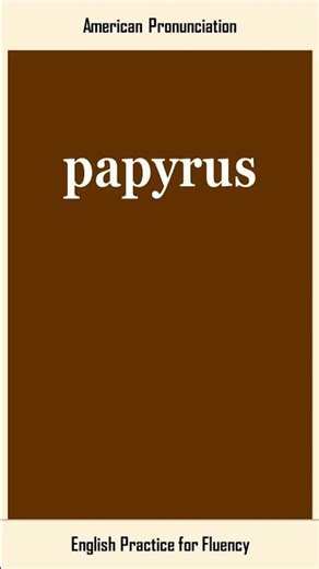 papyrus, How to Say or Pronounce PAPYRUS in American, British English, Pronunciation