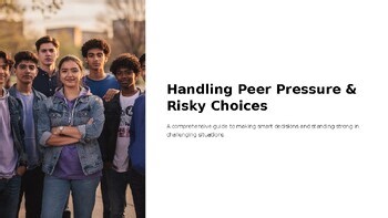 Peer Pressure & Risky Choices Grades 6-12 (PPTX) Refusal Skills & Decisions