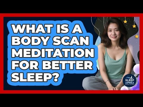 What Is A Body Scan Meditation For Better Sleep?