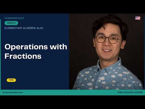 Math Operations in Fractions | Elementary Algebra | Week 2 | Free College Course | Numberbender