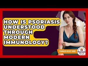 How Is Psoriasis Understood Through Modern Immunology? - Psoriasis Relief Guide