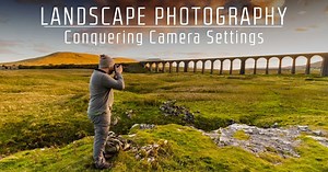 Conquering Your Camera Settings in Landscape Photography