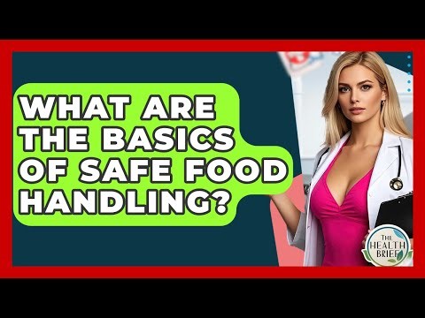 What Are The Basics Of Safe Food Handling? - The Health Brief