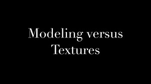 Modeling vs Textures