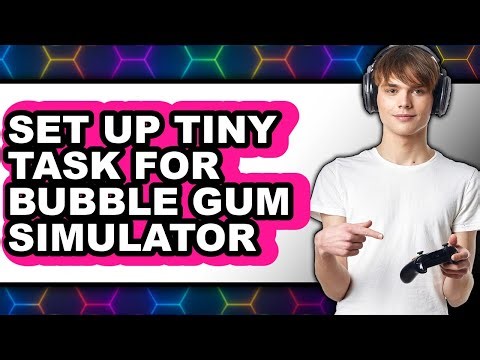 How to Set Up Tiny Task for Bubble Gum Simulator (Updated)