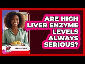 Are high liver enzyme levels always serious?