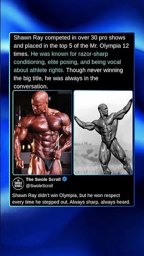 Shawn Ray competed in over 30 pro shows and placed in the top 5 of the Mr. Olympia 12 times.