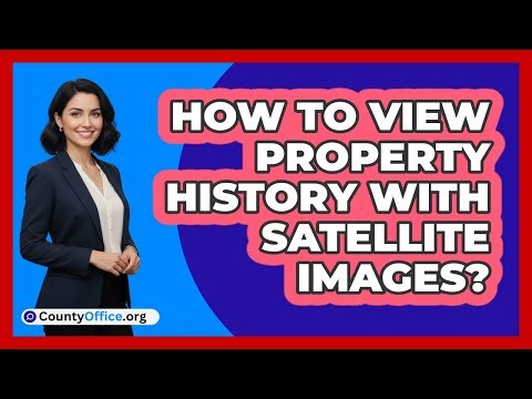 How To View Property History With Satellite Images?