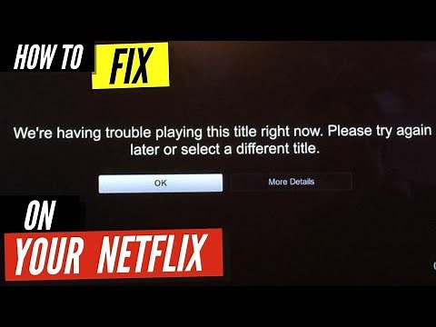 How To Fix Netflix We're Having Trouble Playing This Title Right Now