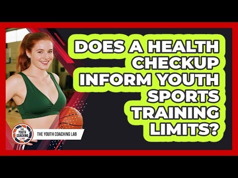 Does A Health Checkup Inform Youth Sports Training Limits?