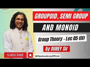 Groupoid, Semi Group and Monoid in Group Theory | Lecture 05 (IV) by Dubey Sir | CSIR NET | IIT JAM