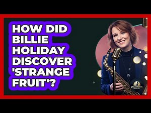 How Did Billie Holiday Discover 'Strange Fruit'?