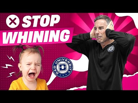 How to Get Your Child To Stop Whining | Dad University