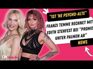 Edith Stehfest: "Psycho-Alte" - Franzi Temme & Dilara Kruse rechnen bei "Promis unter Palmen" ab