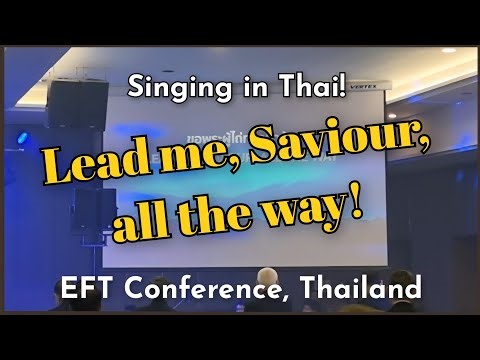 Lead me, Saviour, All the way! | EFT Conference Thailand