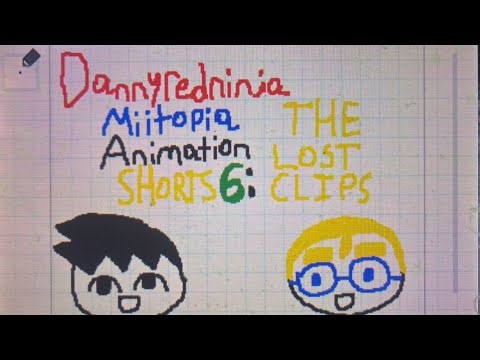 Dannyredninja Miitopia Animation Shorts 6: The Lost Clips
