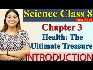 Introduction, Chapter 3 PART 1, Health: The Ultimate Treasure, Science Curiosity Class 8 NCERT CBSE