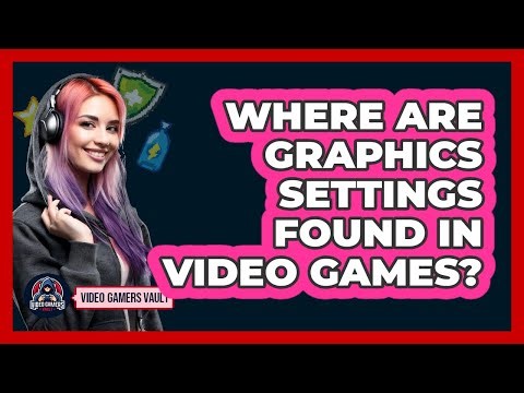Where Are Graphics Settings Found In Video Games?