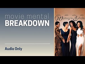 Waiting to Exhale (1995) | Movie Mental Breakdown | Session 91