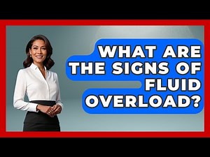 What Are The Signs Of Fluid Overload? - First Response Medicine